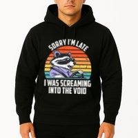 Sorry IM Late I Was Screaming Into The Void Raccoon Hoodie