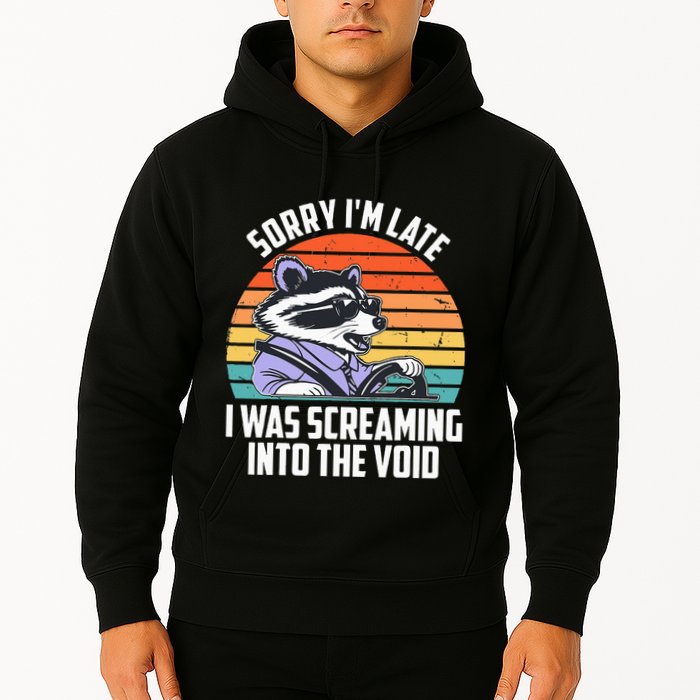 Sorry IM Late I Was Screaming Into The Void Raccoon Hoodie
