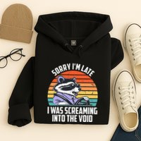 Sorry IM Late I Was Screaming Into The Void Raccoon Hoodie