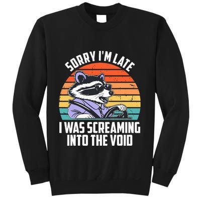 Sorry IM Late I Was Screaming Into The Void Raccoon Sweatshirt