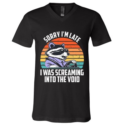 Sorry IM Late I Was Screaming Into The Void Raccoon V-Neck T-Shirt