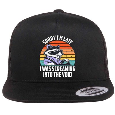 Sorry IM Late I Was Screaming Into The Void Raccoon Flatbill Hat