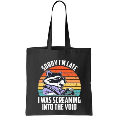 Sorry IM Late I Was Screaming Into The Void Raccoon Bag