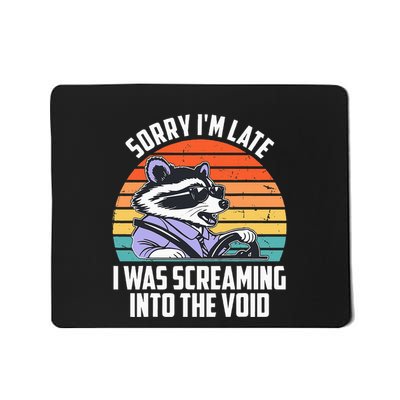 Sorry IM Late I Was Screaming Into The Void Raccoon Mousepad