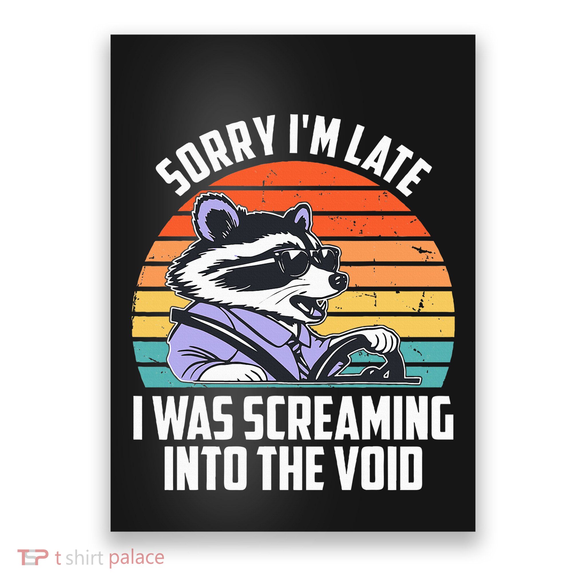 Sorry IM Late I Was Screaming Into The Void Raccoon Poster
