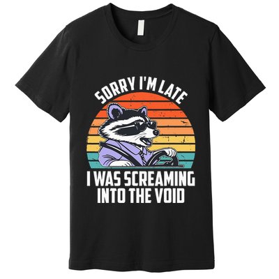 Sorry IM Late I Was Screaming Into The Void Raccoon Premium T-Shirt