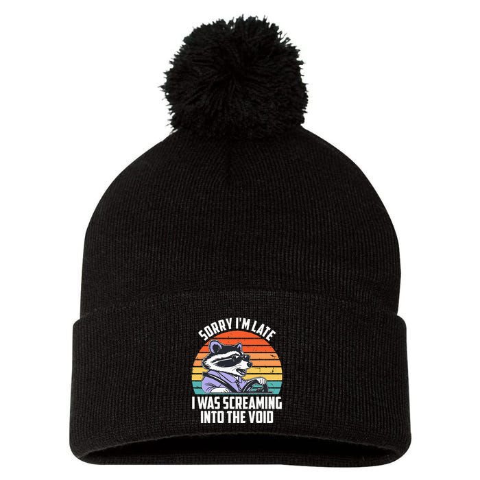Sorry IM Late I Was Screaming Into The Void Raccoon Pom Pom 12in Knit Beanie