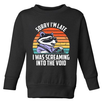 Sorry IM Late I Was Screaming Into The Void Raccoon Toddler Sweatshirt