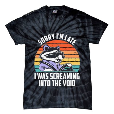Sorry IM Late I Was Screaming Into The Void Raccoon Tie-Dye T-Shirt