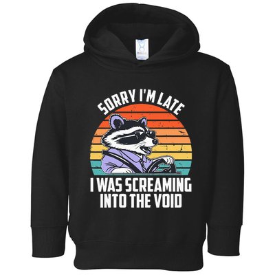 Sorry IM Late I Was Screaming Into The Void Raccoon Toddler Hoodie