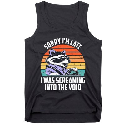 Sorry IM Late I Was Screaming Into The Void Raccoon Tank Top