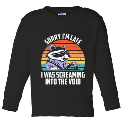 Sorry IM Late I Was Screaming Into The Void Raccoon Toddler Long Sleeve Shirt