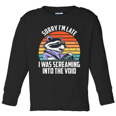 Sorry IM Late I Was Screaming Into The Void Raccoon Toddler Long Sleeve Shirt