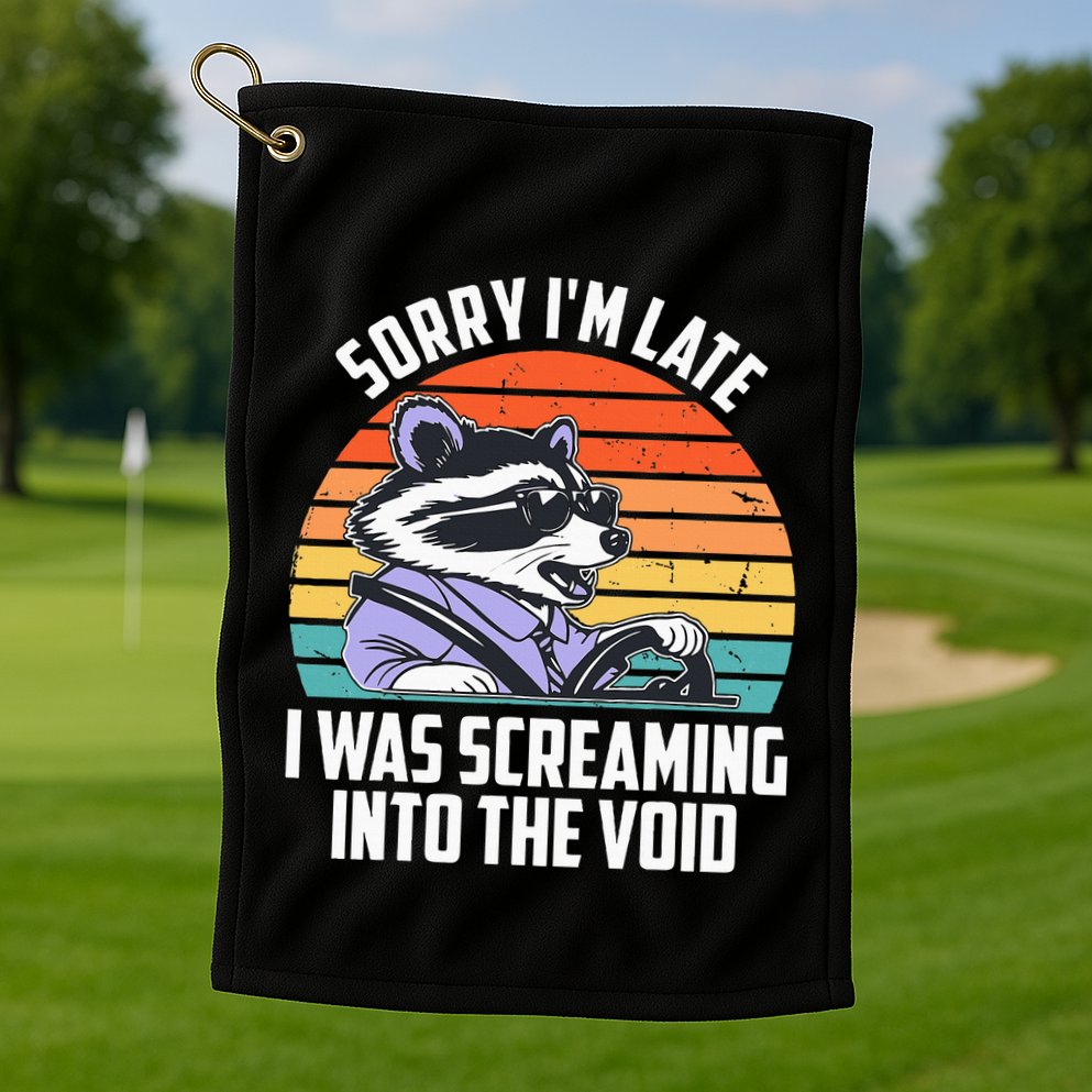 Sorry IM Late I Was Screaming Into The Void Raccoon Golf Towel