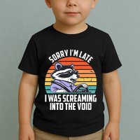 Sorry IM Late I Was Screaming Into The Void Raccoon Toddler T-Shirt