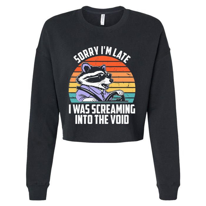 Sorry IM Late I Was Screaming Into The Void Raccoon Cropped Pullover Crew