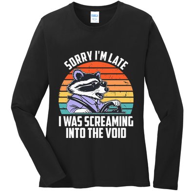 Sorry IM Late I Was Screaming Into The Void Raccoon Ladies Long Sleeve Shirt