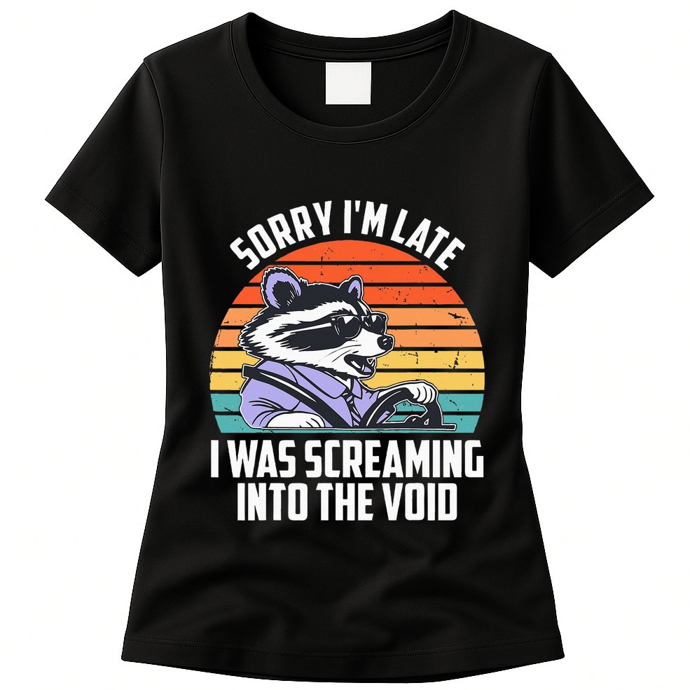 Sorry IM Late I Was Screaming Into The Void Raccoon Womens T-Shirt