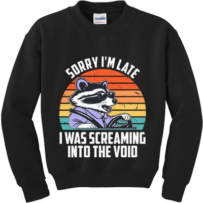 Sorry IM Late I Was Screaming Into The Void Raccoon Kids Sweatshirt