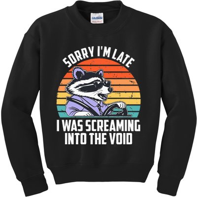 Sorry IM Late I Was Screaming Into The Void Raccoon Kids Sweatshirt