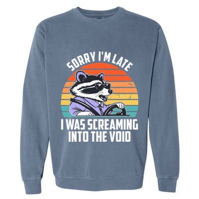 Sorry IM Late I Was Screaming Into The Void Raccoon Garment-Dyed Sweatshirt