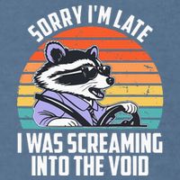 Sorry IM Late I Was Screaming Into The Void Raccoon Garment-Dyed Sweatshirt
