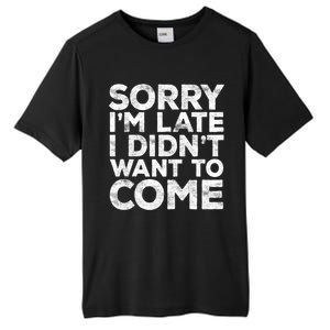 Sorry I'm Late I Didn't Want To Come Gift Funny Gifgift Tall Fusion ChromaSoft Performance T-Shirt