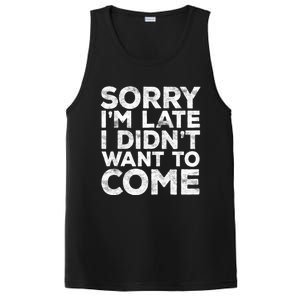 Sorry I'm Late I Didn't Want To Come Gift Funny Gifgift PosiCharge Competitor Tank