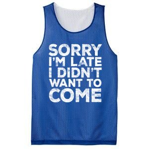 Sorry I'm Late I Didn't Want To Come Gift Funny Gifgift Mesh Reversible Basketball Jersey Tank