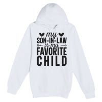 Son In Law Is My Favorite Child T Premium Pullover Hoodie