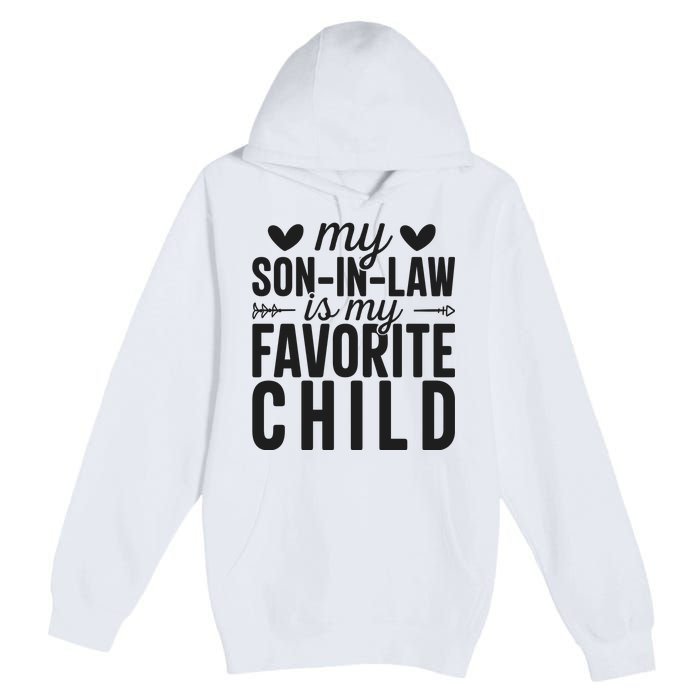 Son In Law Is My Favorite Child T Premium Pullover Hoodie