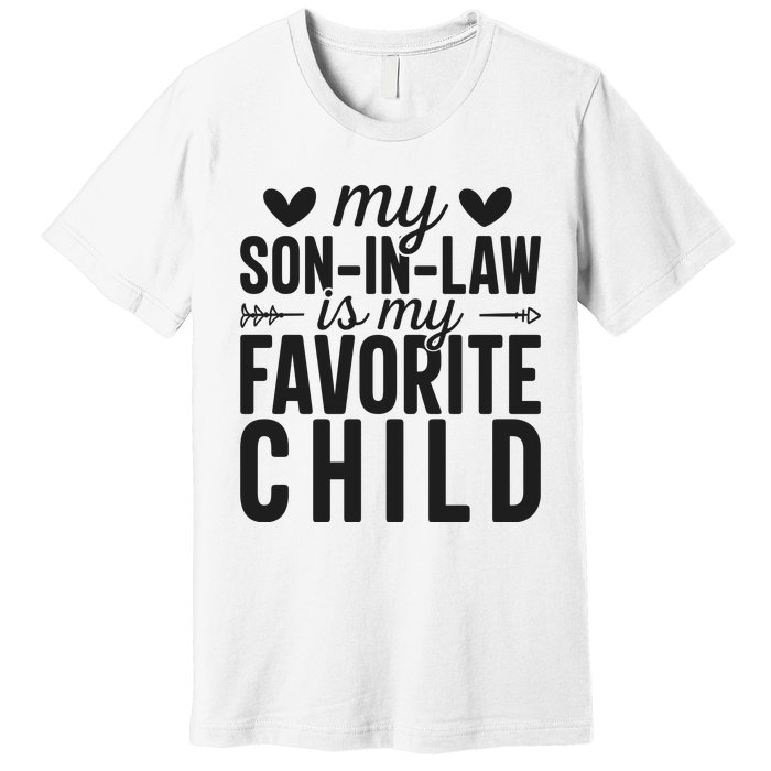 Son In Law Is My Favorite Child T Premium T-Shirt