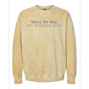 Sorry IM Late. My Husband Died Colorblast Crewneck Sweatshirt