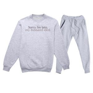 Sorry IM Late. My Husband Died Premium Crewneck Sweatsuit Set