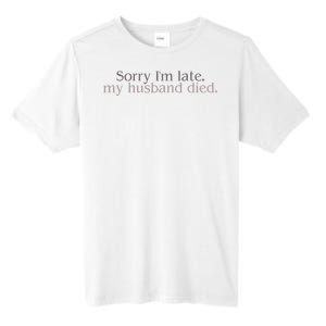 Sorry IM Late. My Husband Died Tall Fusion ChromaSoft Performance T-Shirt