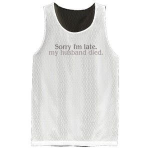 Sorry IM Late. My Husband Died Mesh Reversible Basketball Jersey Tank