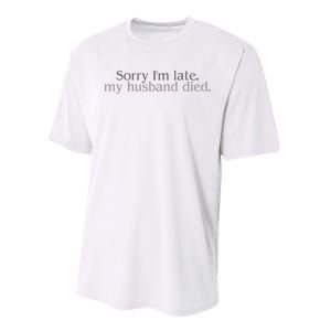 Sorry IM Late. My Husband Died Performance Sprint T-Shirt