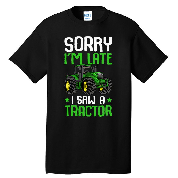 Sorry I'm Late I Saw A Tractor Farm Tall T-Shirt