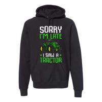 Sorry I'm Late I Saw A Tractor Farm Premium Hoodie