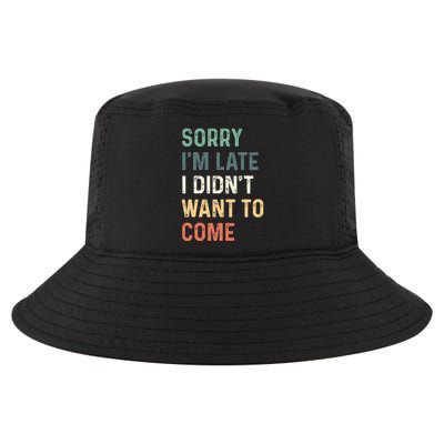 Sorry Im Late I Didnt Want To Come Sorry I Am Late Cool Comfort Performance Bucket Hat