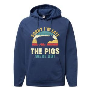 Sorry I'm Late The Pigs Were Out Pig Lover Cool Gift Farming Gift Performance Fleece Hoodie