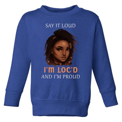 Say It Loud Im Locd And Im Proud Dreadlocks Gift Toddler Sweatshirt