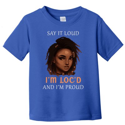 Say It Loud Im Locd And Im Proud Dreadlocks Gift Toddler T-Shirt