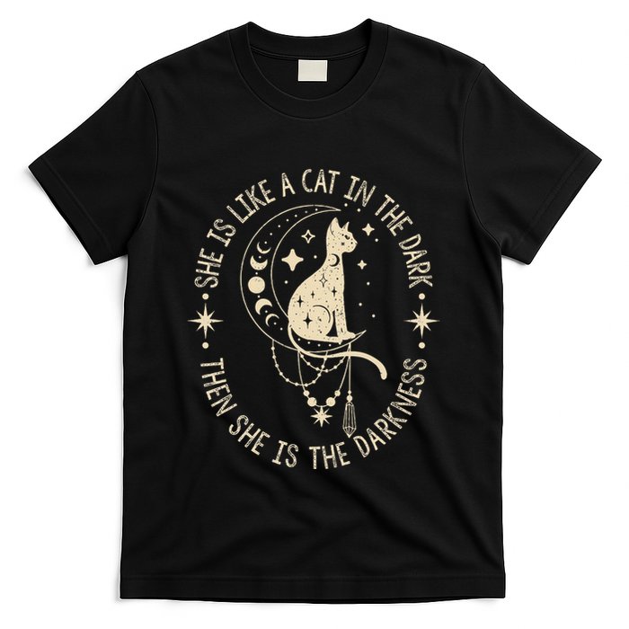 She Is Like A Cat In The Dark Then She Is The Darkness T-Shirt