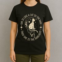 She Is Like A Cat In The Dark Then She Is The Darkness T-Shirt