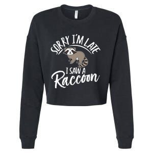 Sorry IM Late I Saw A Raccoon Cropped Pullover Crew