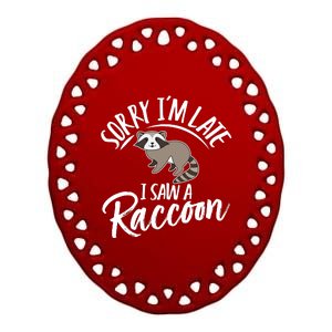 Sorry IM Late I Saw A Raccoon Ceramic Oval Ornament