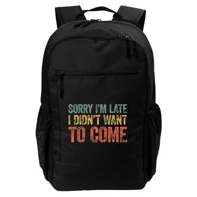 Sorry IM Late I DidnT Want To Come Daily Commute Backpack
