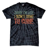 Sorry IM Late I DidnT Want To Come Tie-Dye T-Shirt