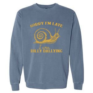 Sorry IM Late I Was Dilly Dallying Garment-Dyed Sweatshirt